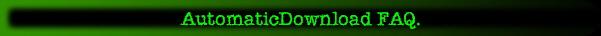 AutomaticDownload FAQ.