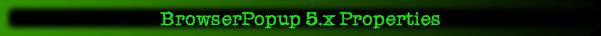 BrowserPopup 5.x Properties