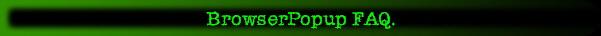 BrowserPopup FAQ.