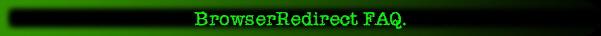 BrowserRedirect FAQ.