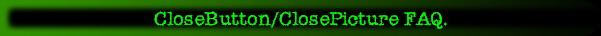 CloseButton/ClosePicture FAQ.