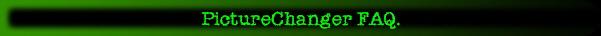 PictureChanger FAQ.