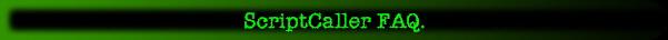 ScriptCaller FAQ.